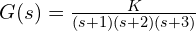 G(s)=\frac{K}{(s + 1)(s + 2)(s + 3)}
