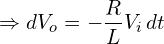 \[\Rightarrow dV_o= -\frac{R}{L}V_{i}\, dt\]