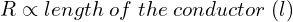 \begin{equation*}  R \propto length\; of\; the\; conductor\; (l) \end{equation*}