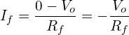 \begin{equation*}  I_f=\frac{0-V_{o}}{R_f}=-\frac{V_{o}}{R_f} \end{equation*}