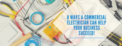 8 Ways A Commercial Electrician Can Help Your Business Succeed