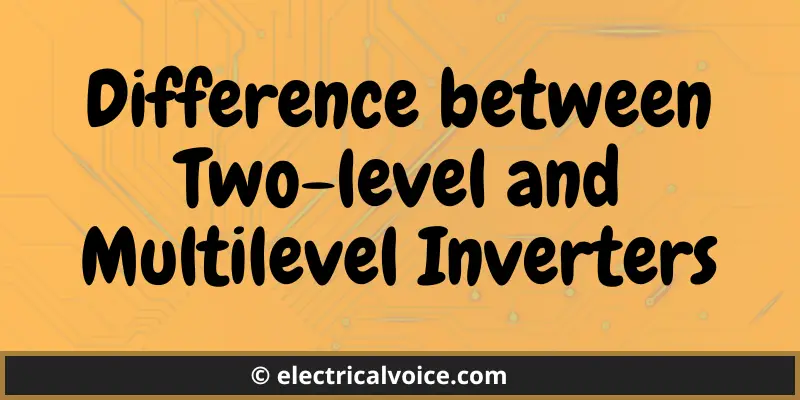Difference between Two-level and Multilevel Inverter